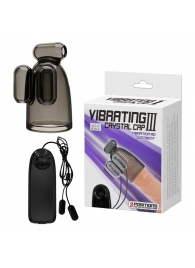 Дымчатая насадка-мастурбатор с вибрацией Vibrating Crystal Cap III - Baile - в Кирове купить с доставкой